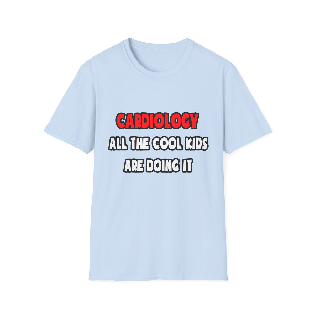 Funny Cardiologist Shirts and Gifts - Unisex Softstyle T-Shirt