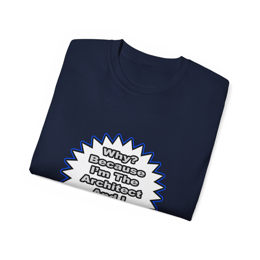 Architect...Because I Said So - Unisex Ultra Cotton Tee