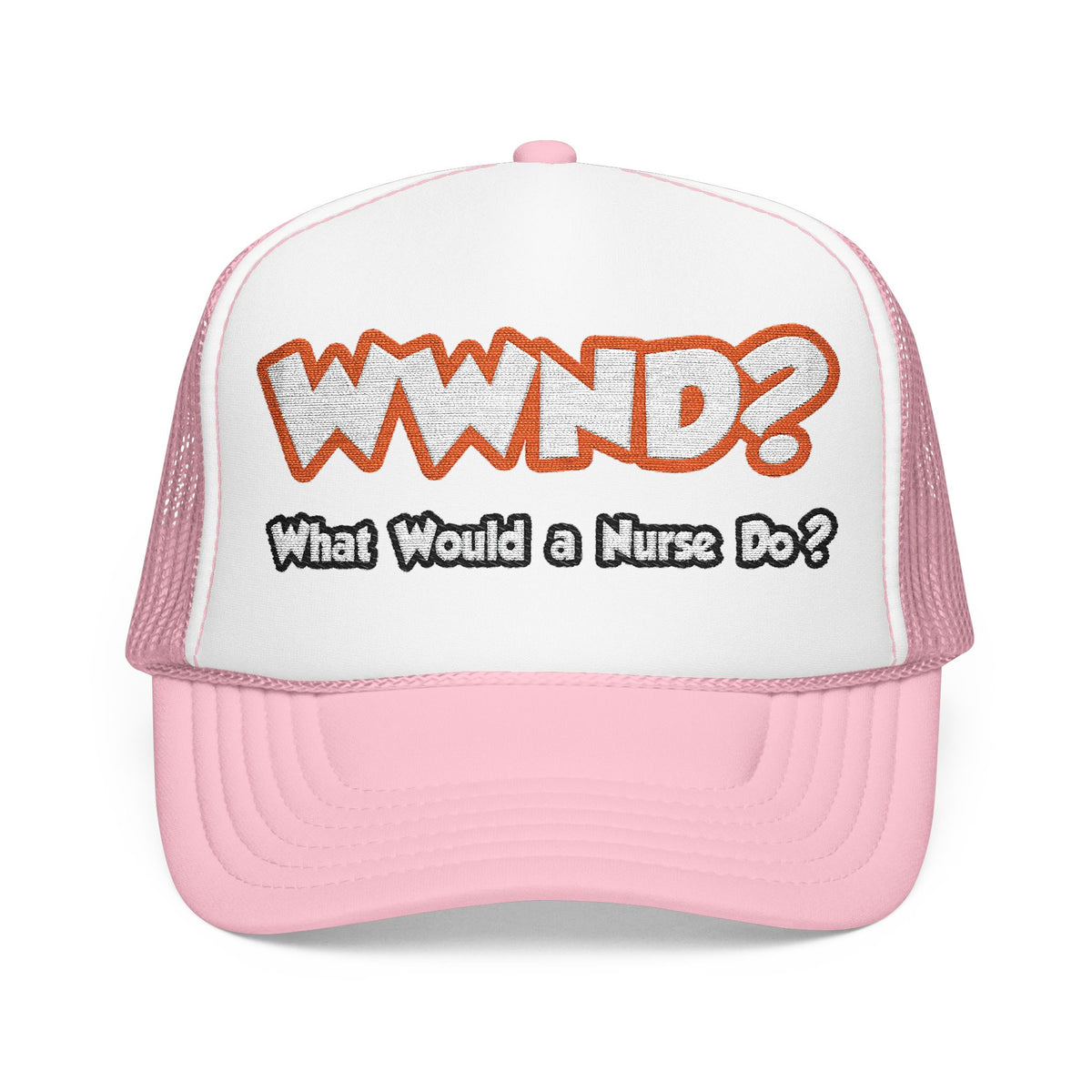 WWND...What Would a Nurse Do - Foam Trucker Hat
