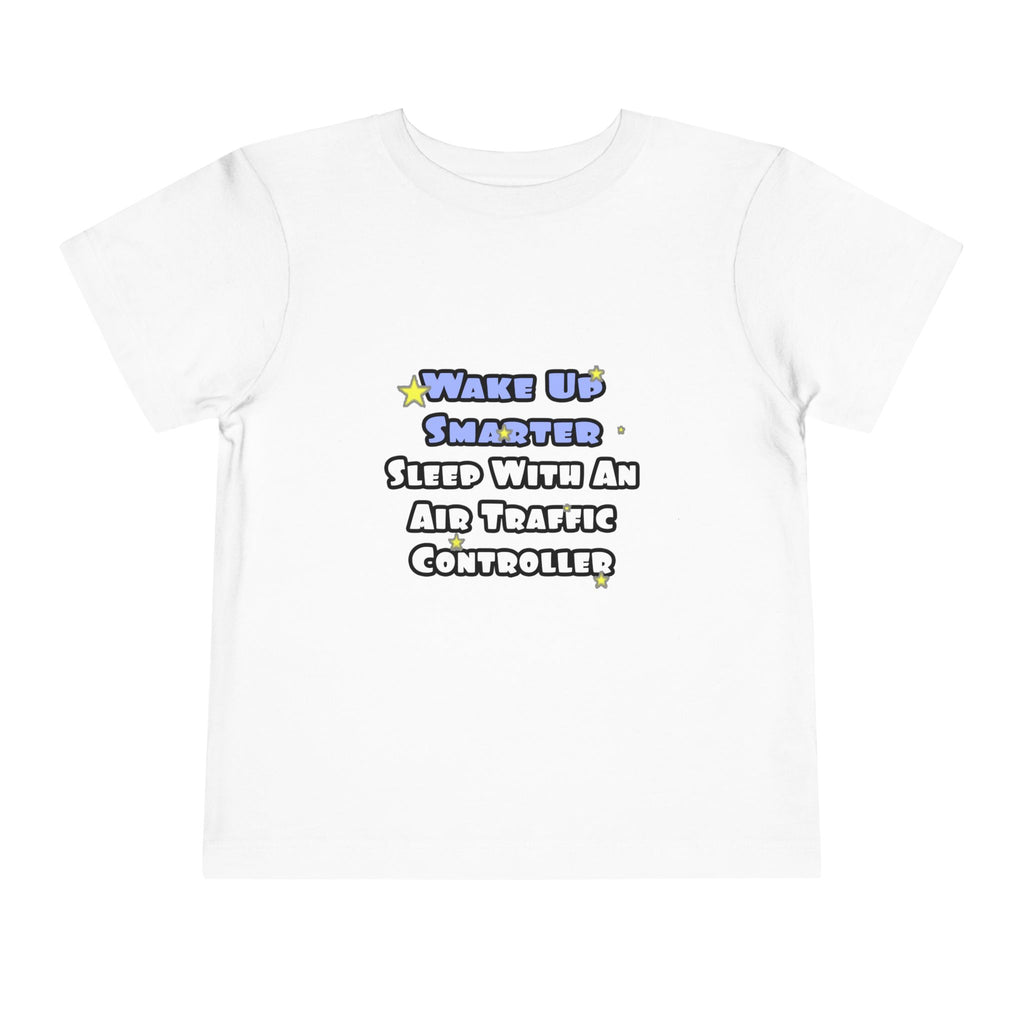 Wake Up Smarter...Sleep With an Air Traffic Controller - Toddler Short Sleeve Tee