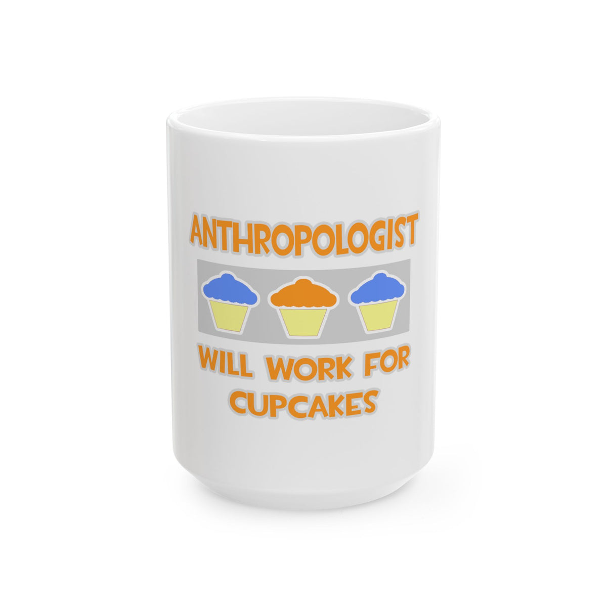 Anthropologist ... Will Work For Cupcakes - Ceramic Mug, (11oz, 15oz)
