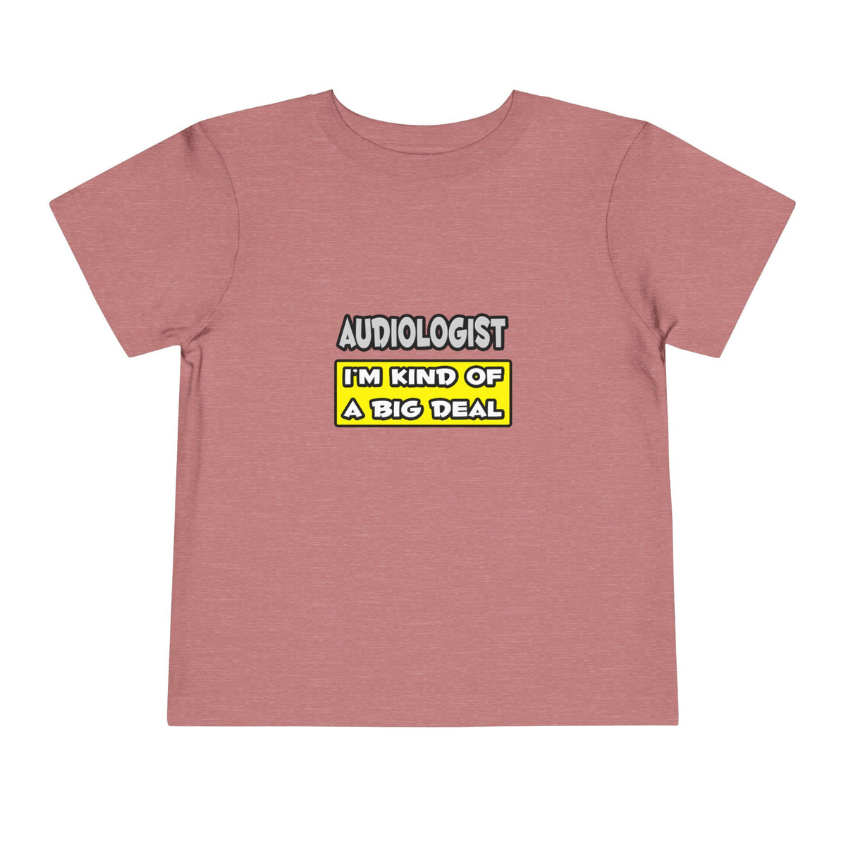 Audiologist .. I'm Kind of a Big Deal - Toddler Short Sleeve Tee