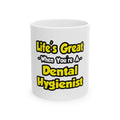 Life's Great When You're a Dental Hygienist - Ceramic Mug, (11oz, 15oz)