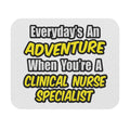 Everyday's An Adventure .. Clinical Nurse Specialist - Mouse Pad (Rectangle)