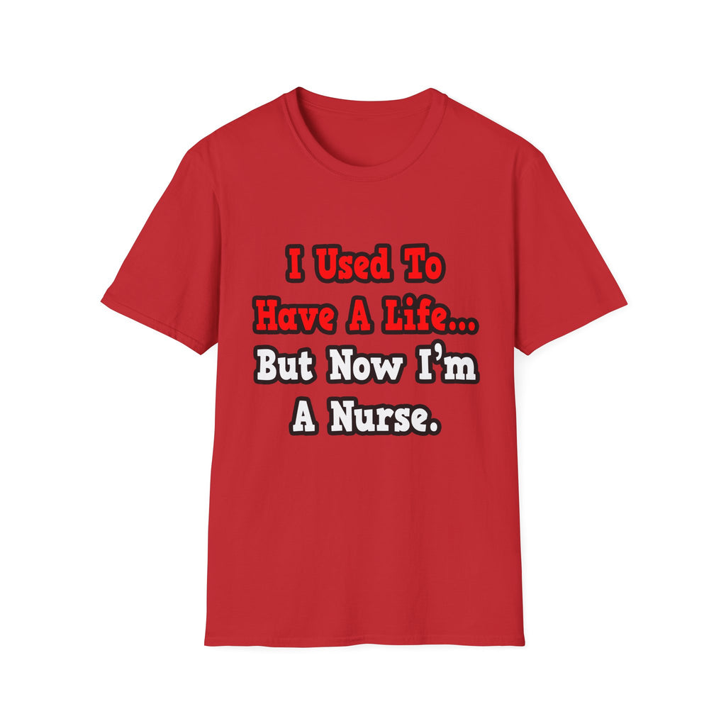 I Used to Have a Life...Nurse - Unisex Softstyle T-Shirt