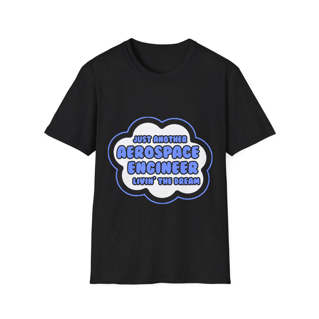 Aerospace Engineer .. Livin' The Dream - Unisex Softstyle T-Shirt