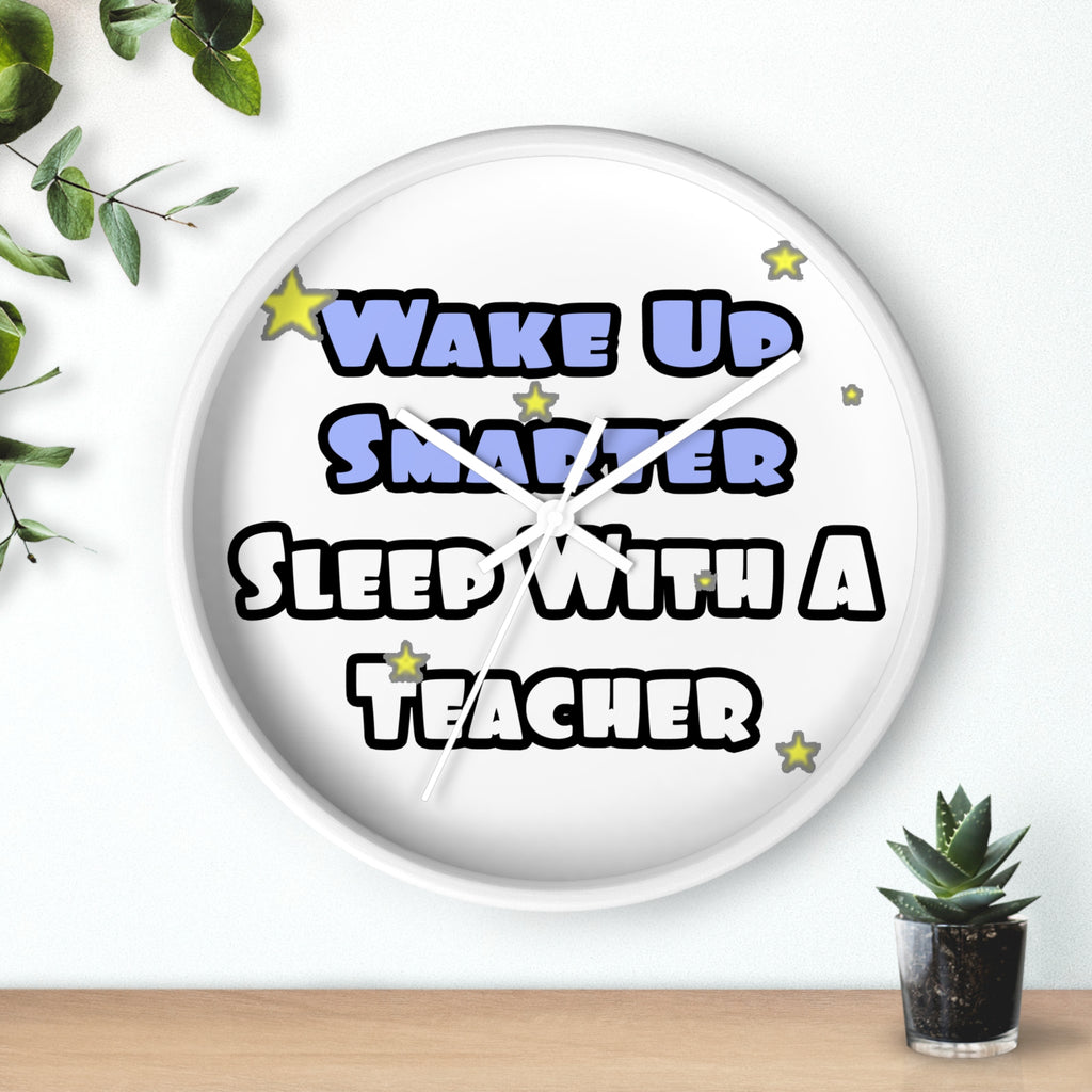 Wake Up Smarter...Sleep With a Teacher - Wall Clock