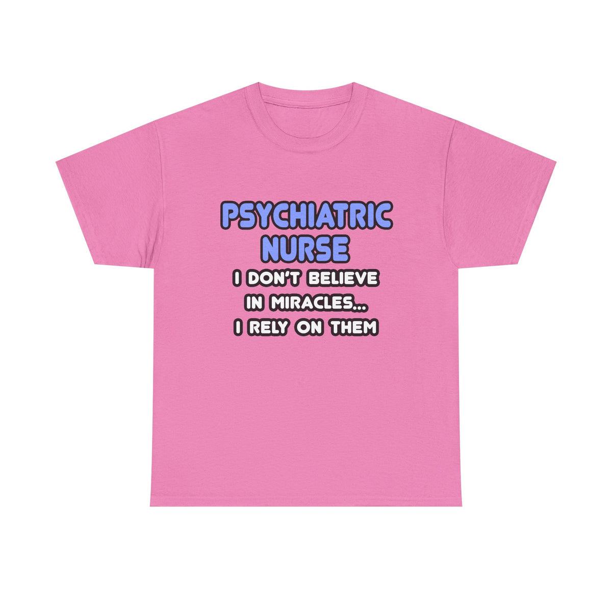 Miracles and Psychiatric Nurses - Unisex Heavy Cotton Tee