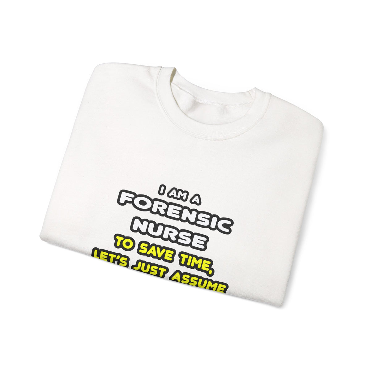 Funny Forensic Nurse T Shirts and Gifts - Unisex Heavy Blend™ Crewneck Sweatshirt
