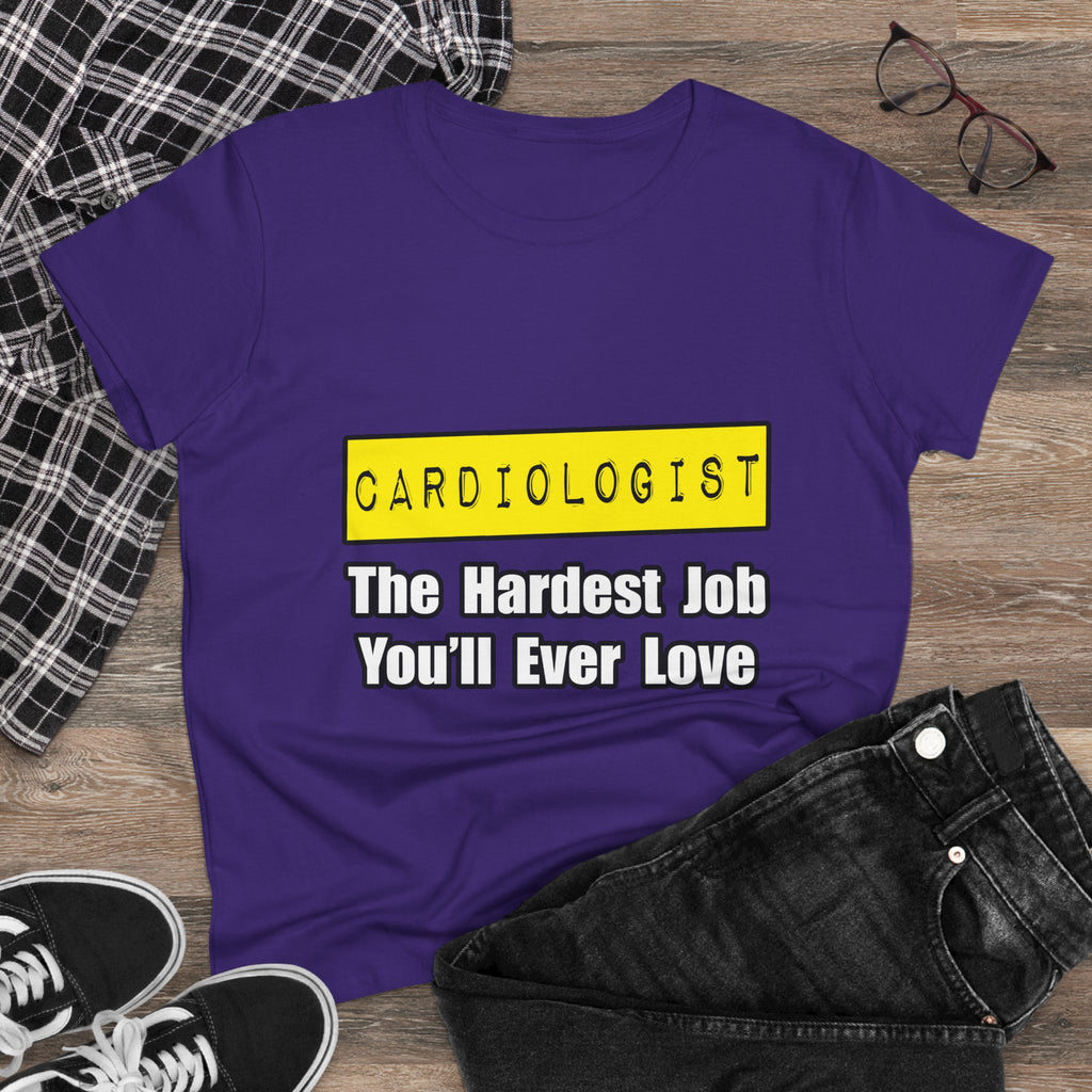 Cardiologist...Hardest Job You'll Ever Love - Women's Midweight Cotton Tee