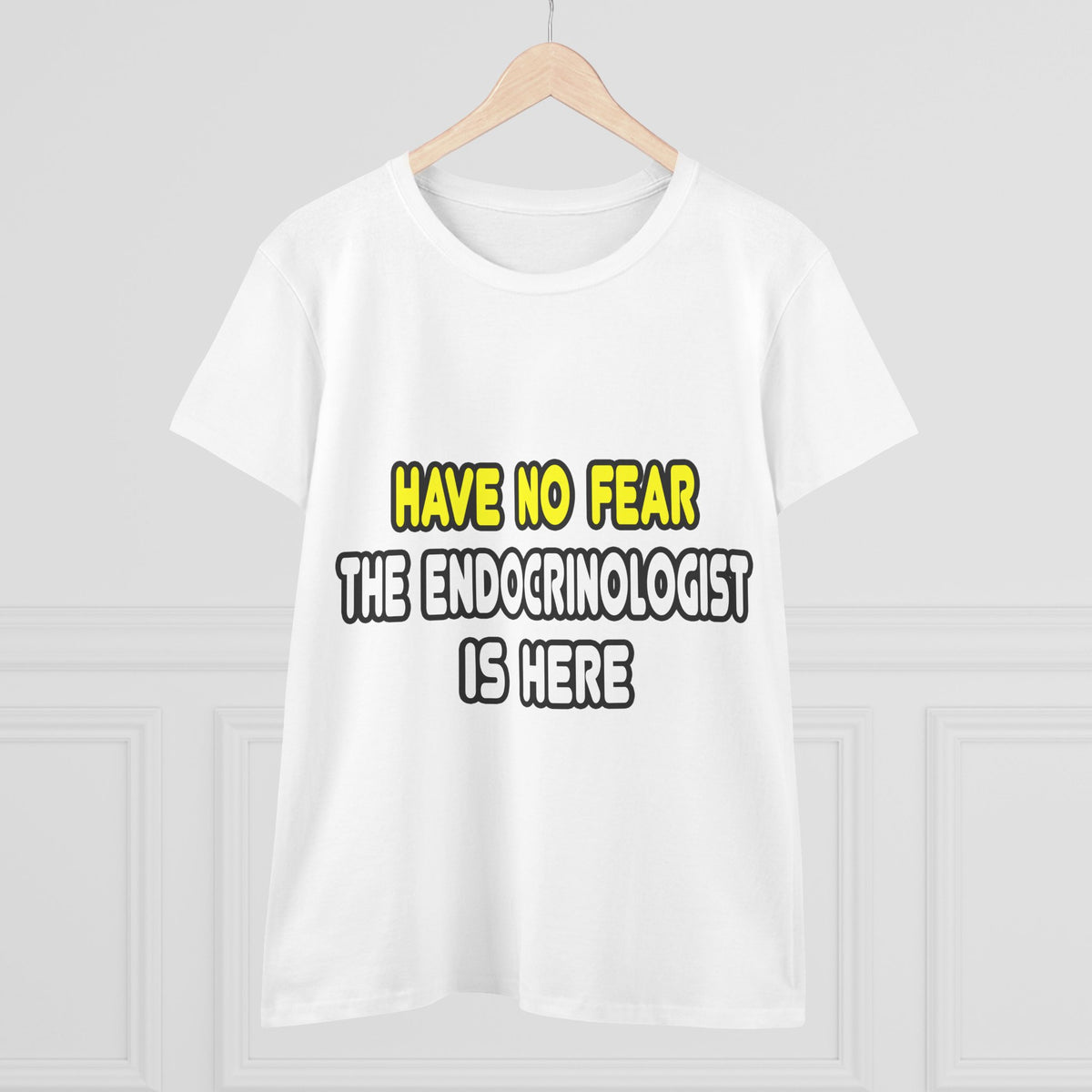 Have No Fear, The Endocrinologist Is Here - Women's Midweight Cotton Tee