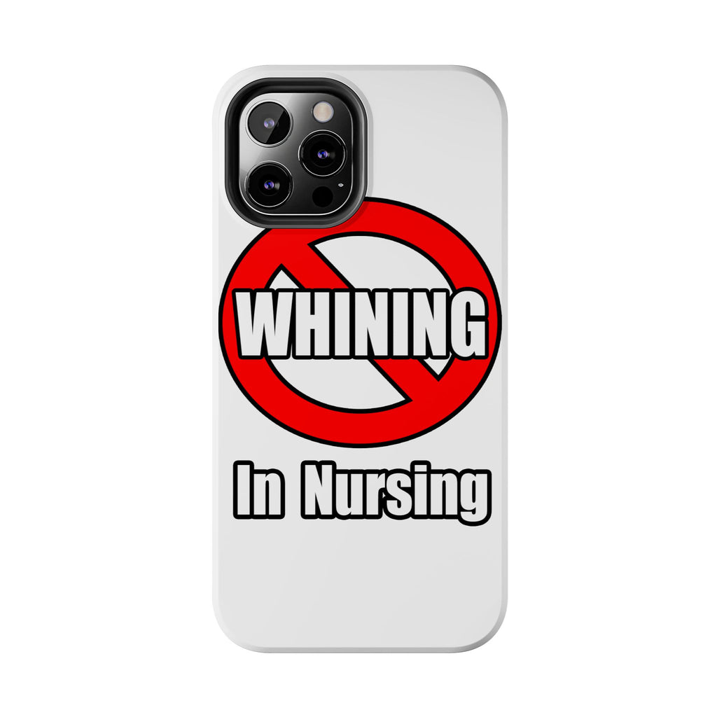 No Whining In Nursing - Tough Phone Cases