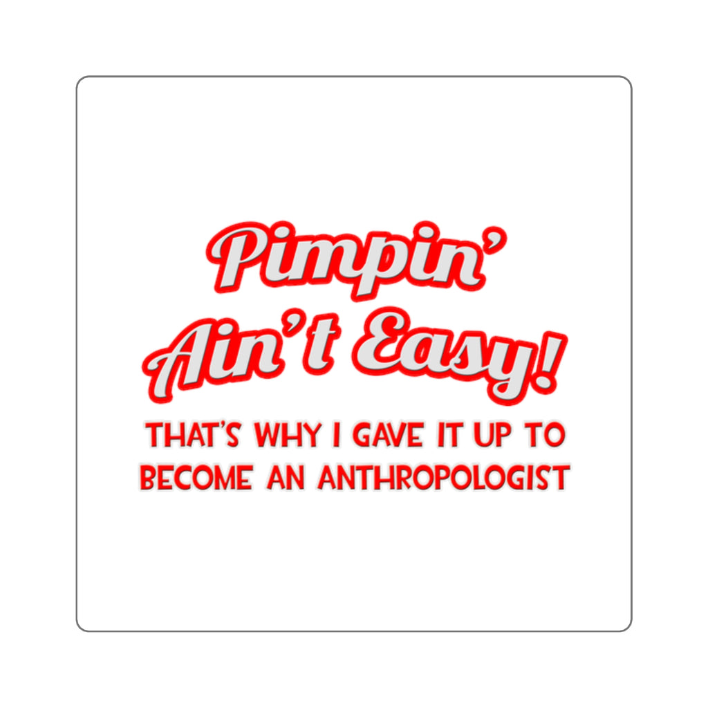 Pimpin' Ain't Easy .. Anthropologist - Square Stickers