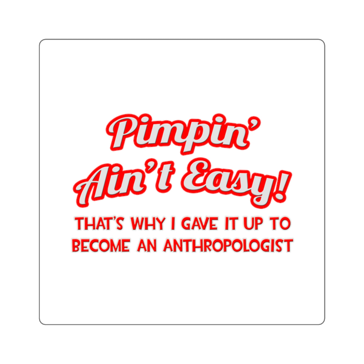 Pimpin' Ain't Easy .. Anthropologist - Square Stickers