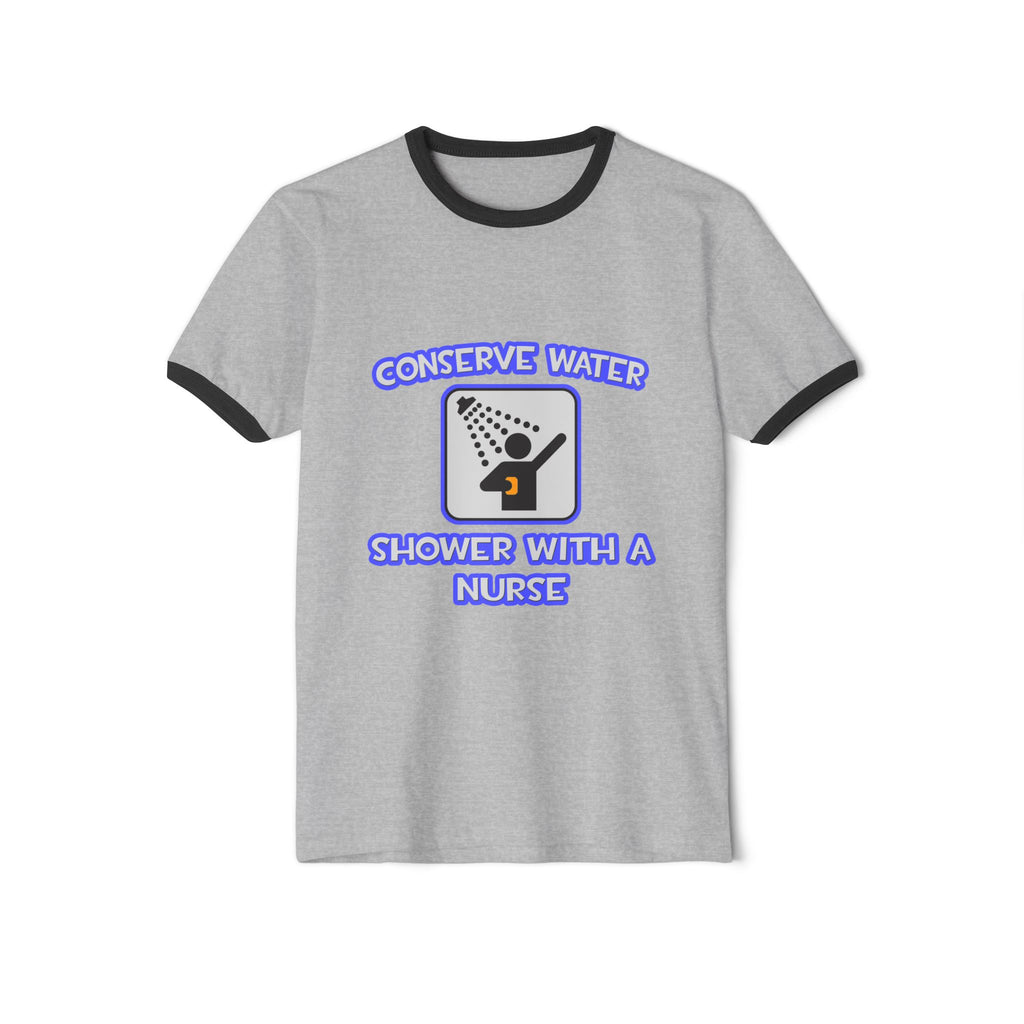 Conserve Water .. Shower With a Nurse - Unisex Cotton Ringer T-Shirt