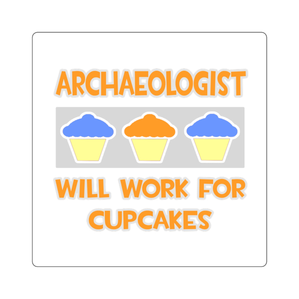 Archaeologist ... Will Work For Cupcakes - Square Stickers