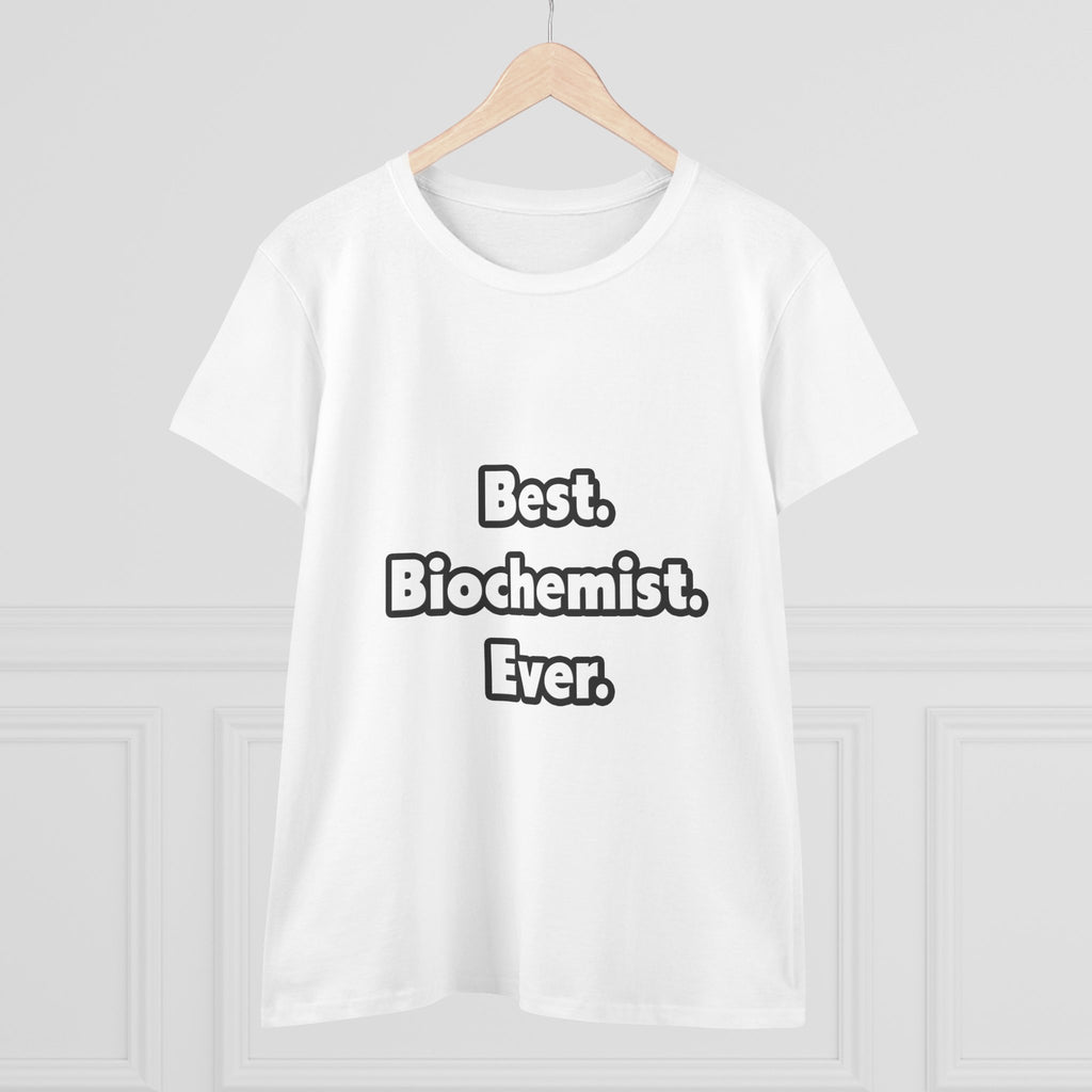 Best. Biochemist. Ever - Women's Midweight Cotton Tee