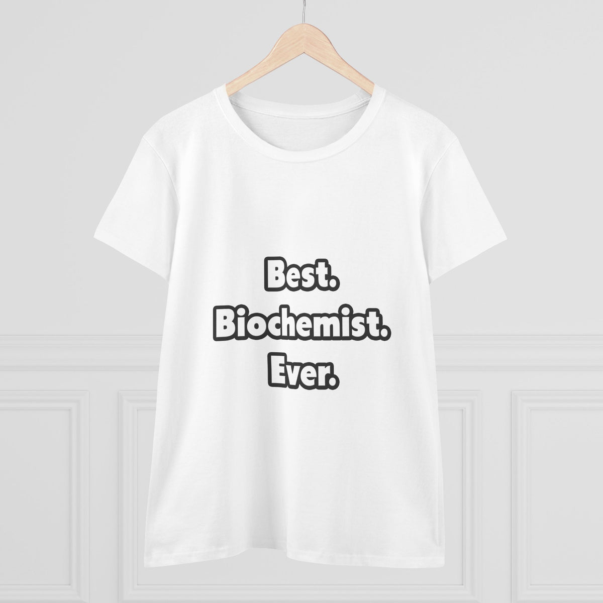 Best. Biochemist. Ever - Women's Midweight Cotton Tee