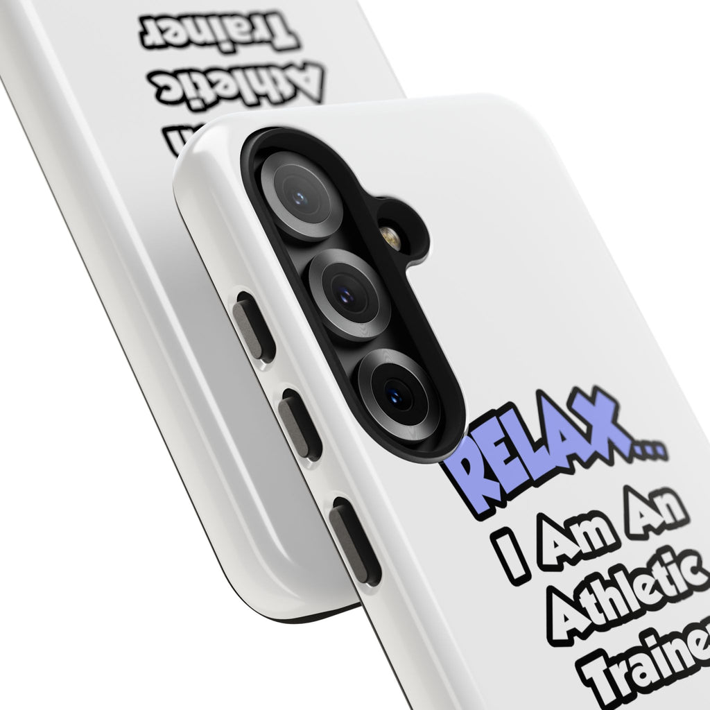 Relax ... I am an Athletic Trainer - Tough Phone Cases
