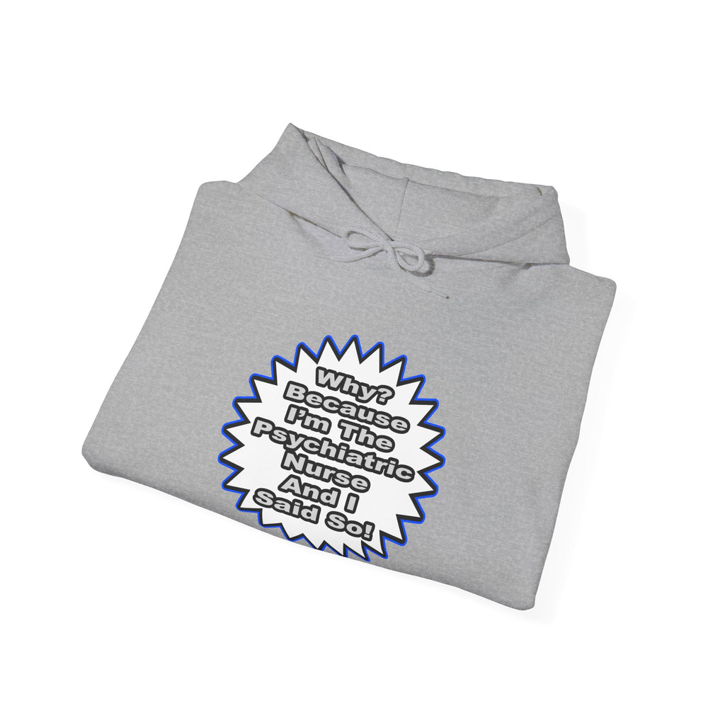 Psychiatric Nurse...Because I Said So - Unisex Heavy Blend™ Hooded Sweatshirt