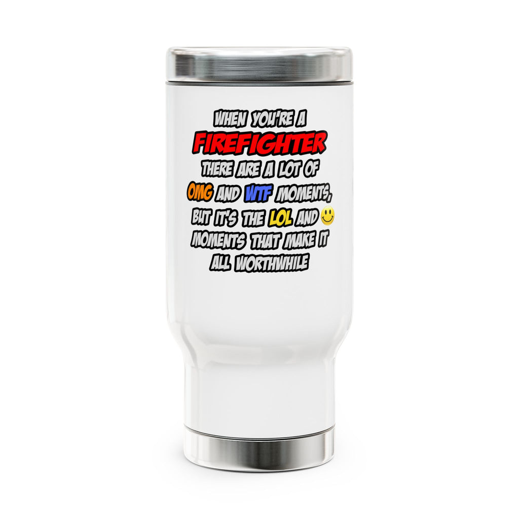 Firefighter .. OMG WTF LOL - Stainless Steel Travel Mug with Handle, 14oz