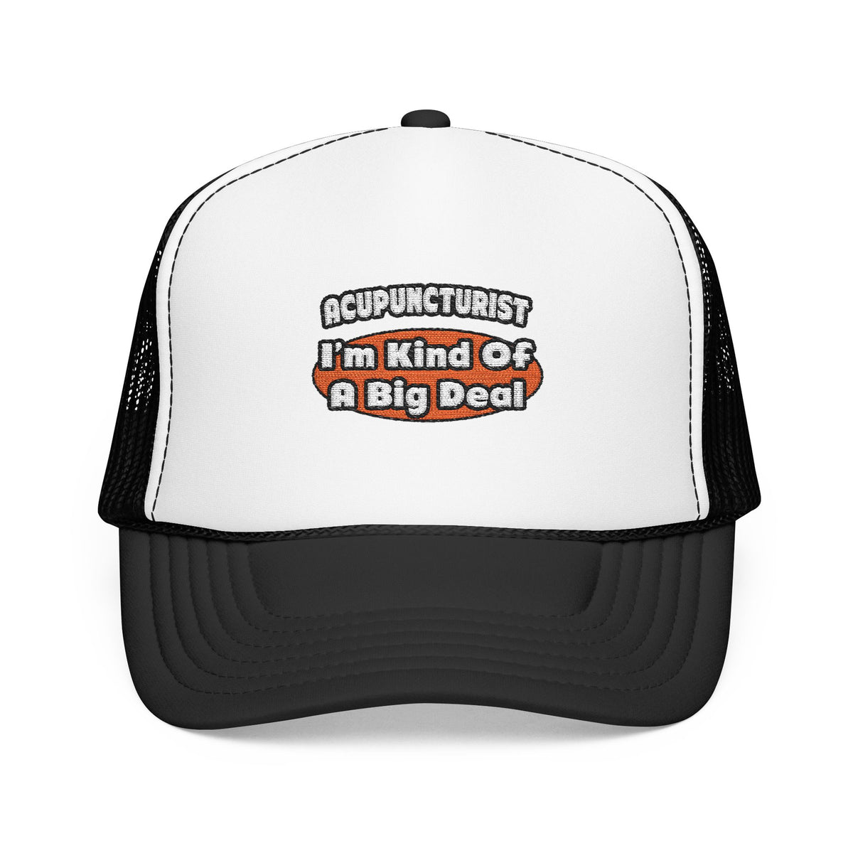 Acupuncturist ... Big Deal - Foam Trucker Hat