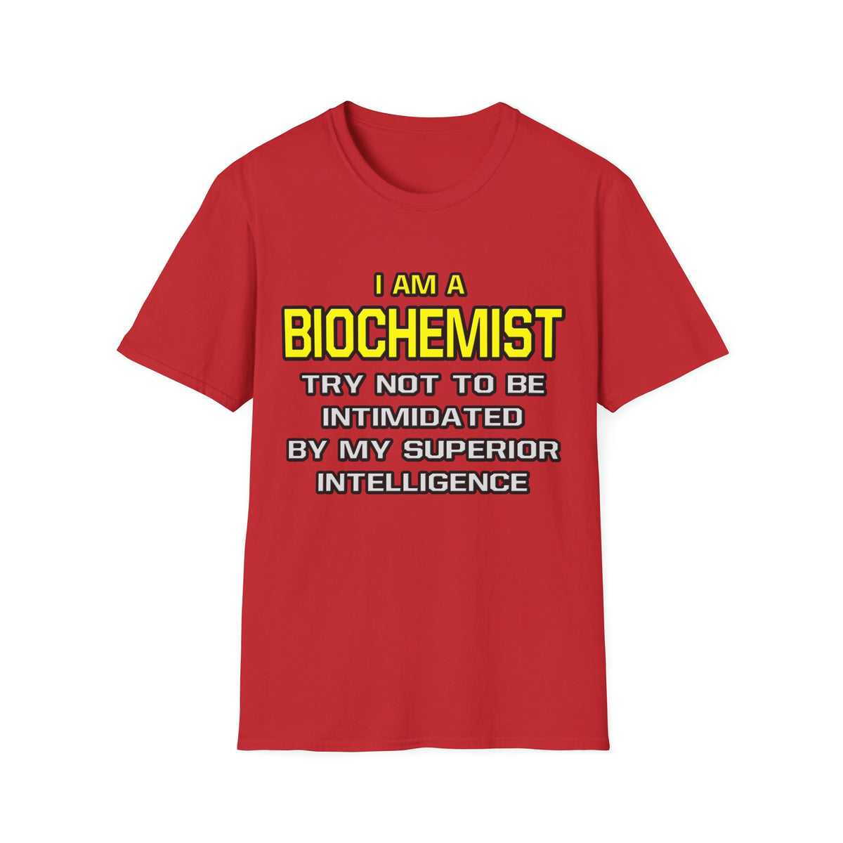 Biochemist...Superior Intelligence - Unisex Softstyle T-Shirt