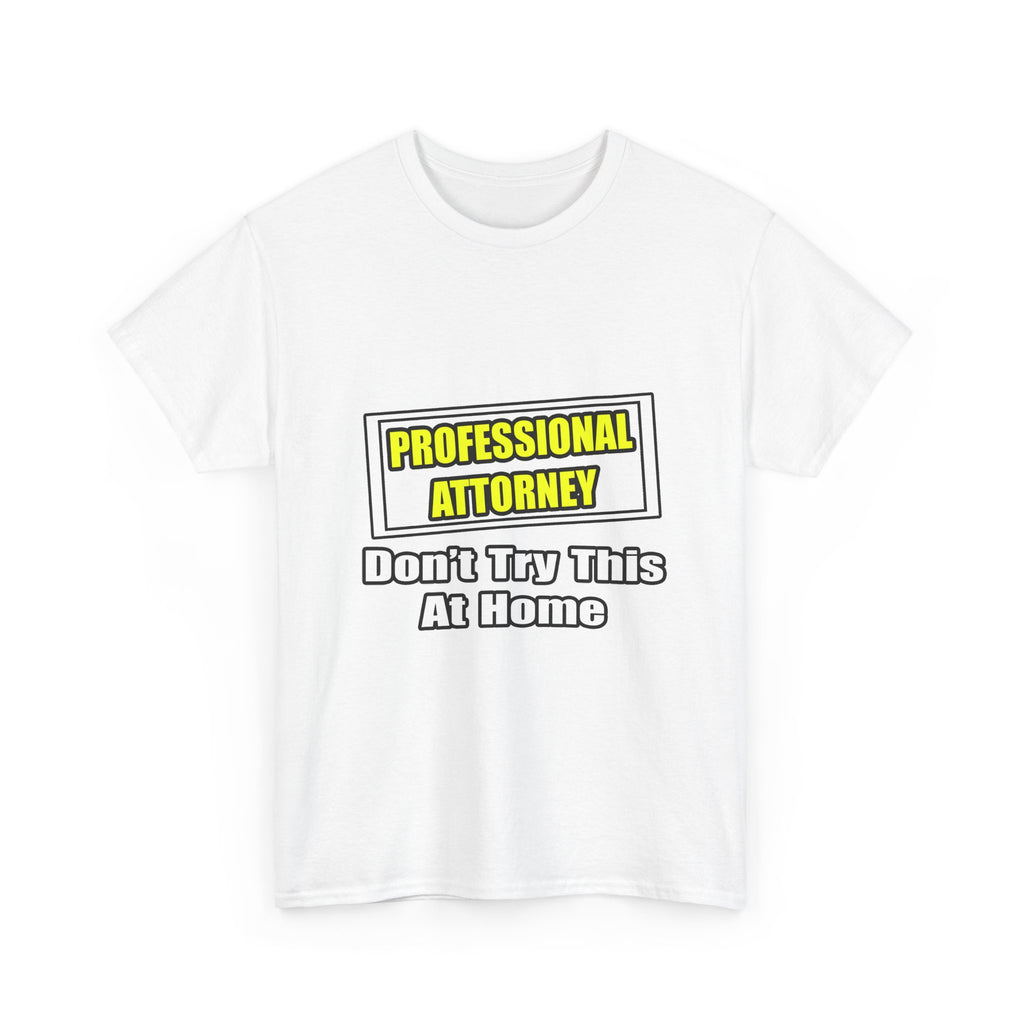 Professional Attorney...Don't Try This At Home - Unisex Heavy Cotton Tee