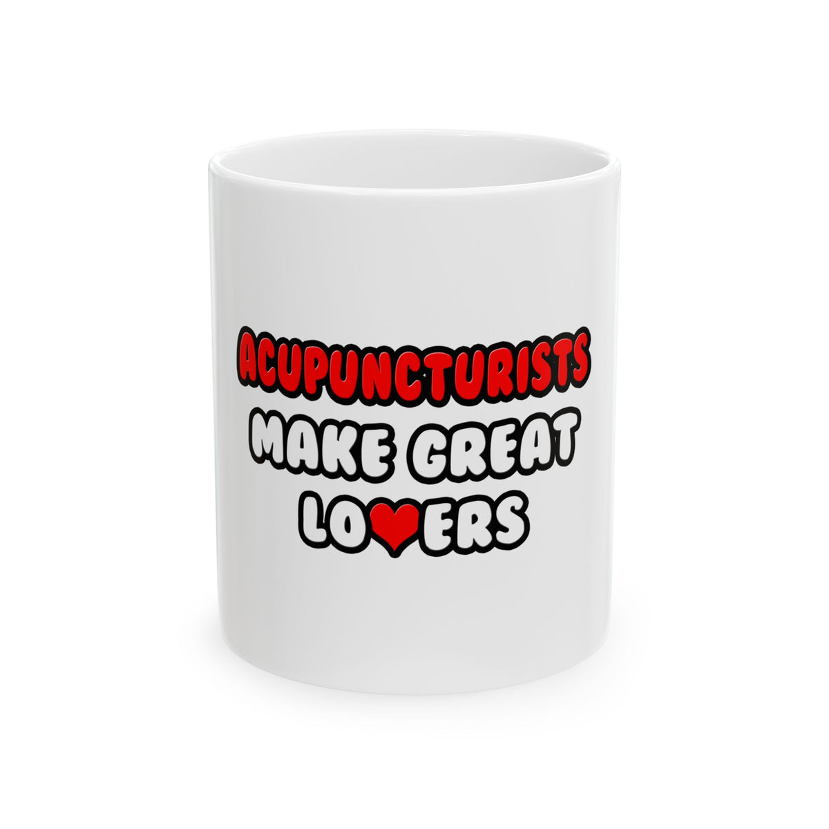 Acupuncturists Make Great Lovers - Ceramic Mug, (11oz, 15oz)