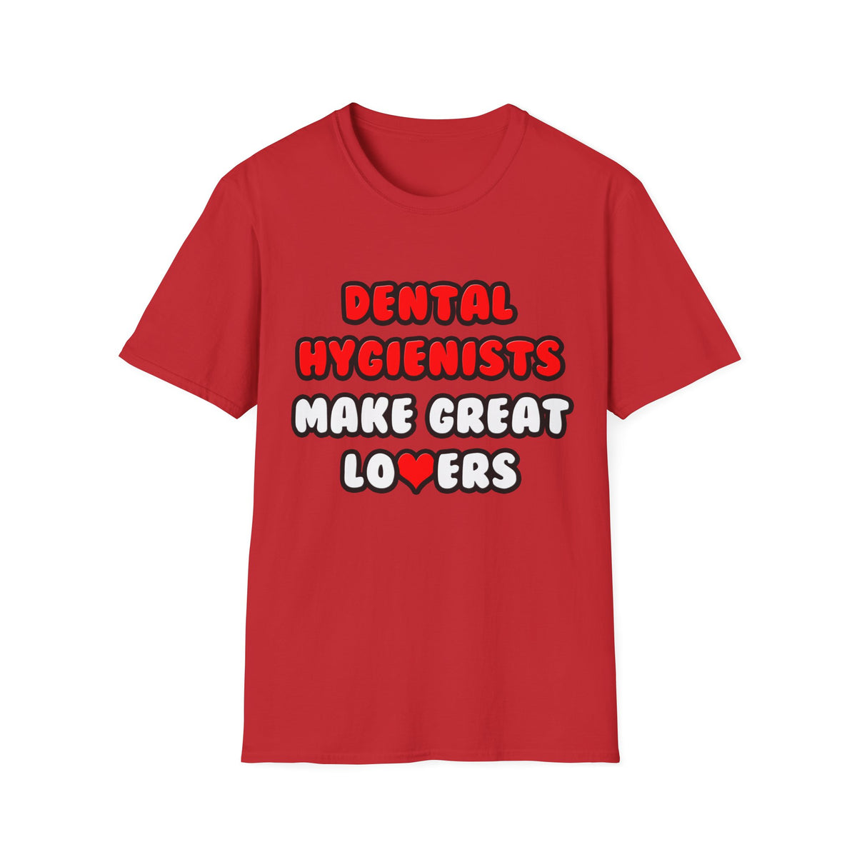 Dental Hygienists Make Great Lovers - Unisex Softstyle T-Shirt