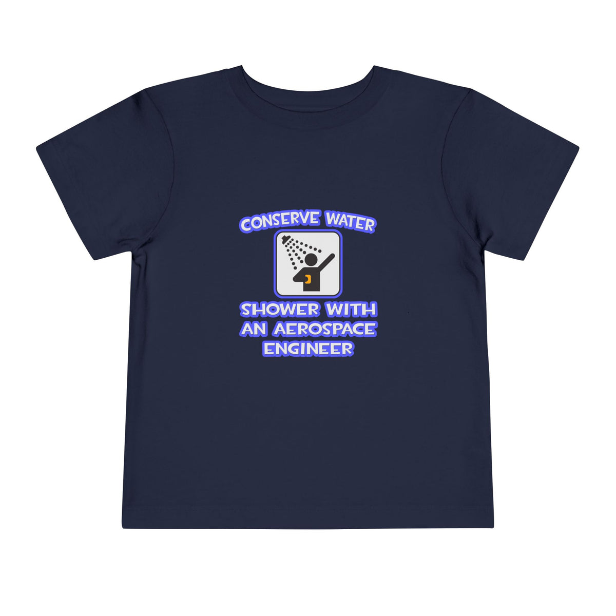 Conserve Water .. Shower With Aerospace Engineer - Toddler Short Sleeve Tee