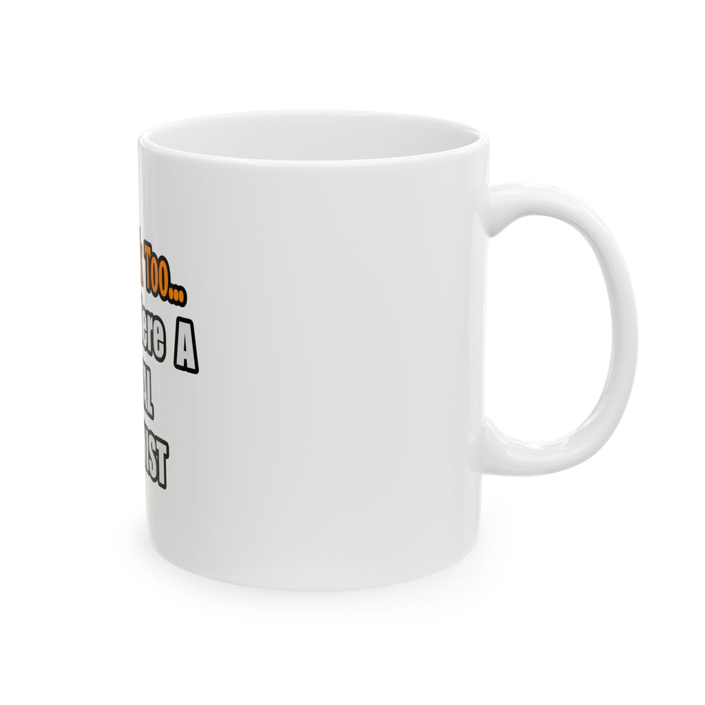 You'd Drink Too...Dental Hygienist - Ceramic Mug, (11oz, 15oz)