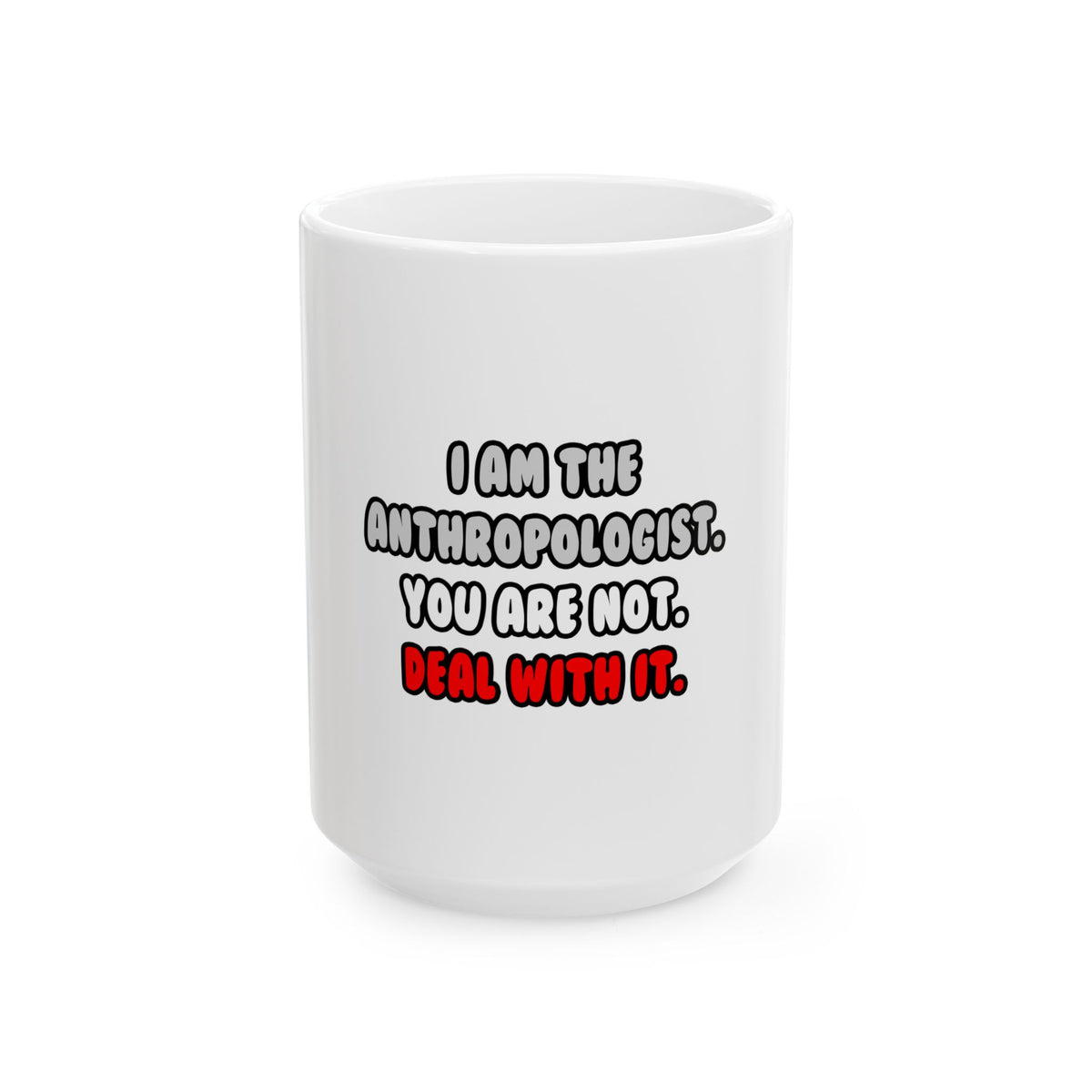 Deal With It ... Funny Anthropologist - Ceramic Mug, (11oz, 15oz)