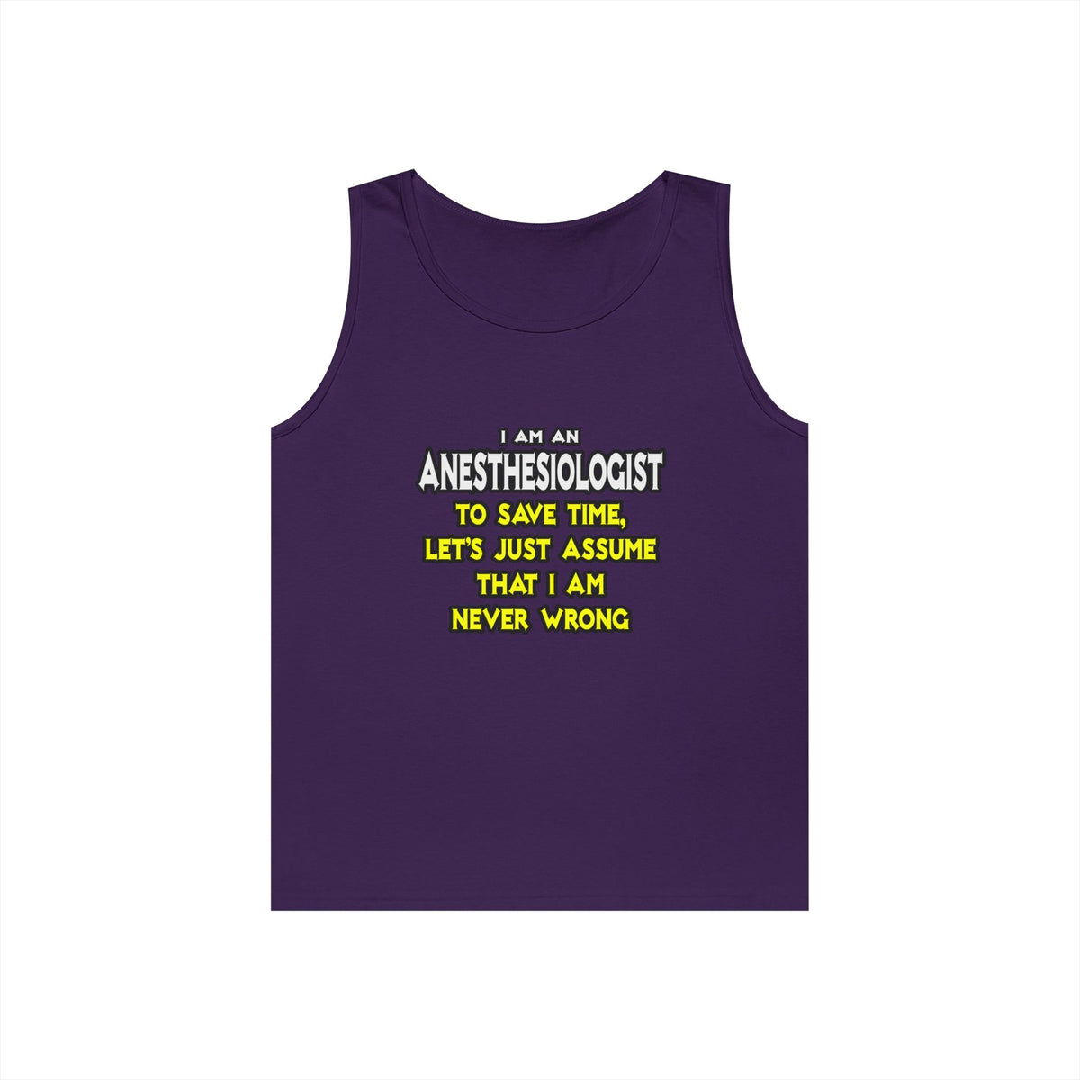 Anesthesiologist...Assume I Am Never Wrong - Unisex Heavy Cotton Tank Top