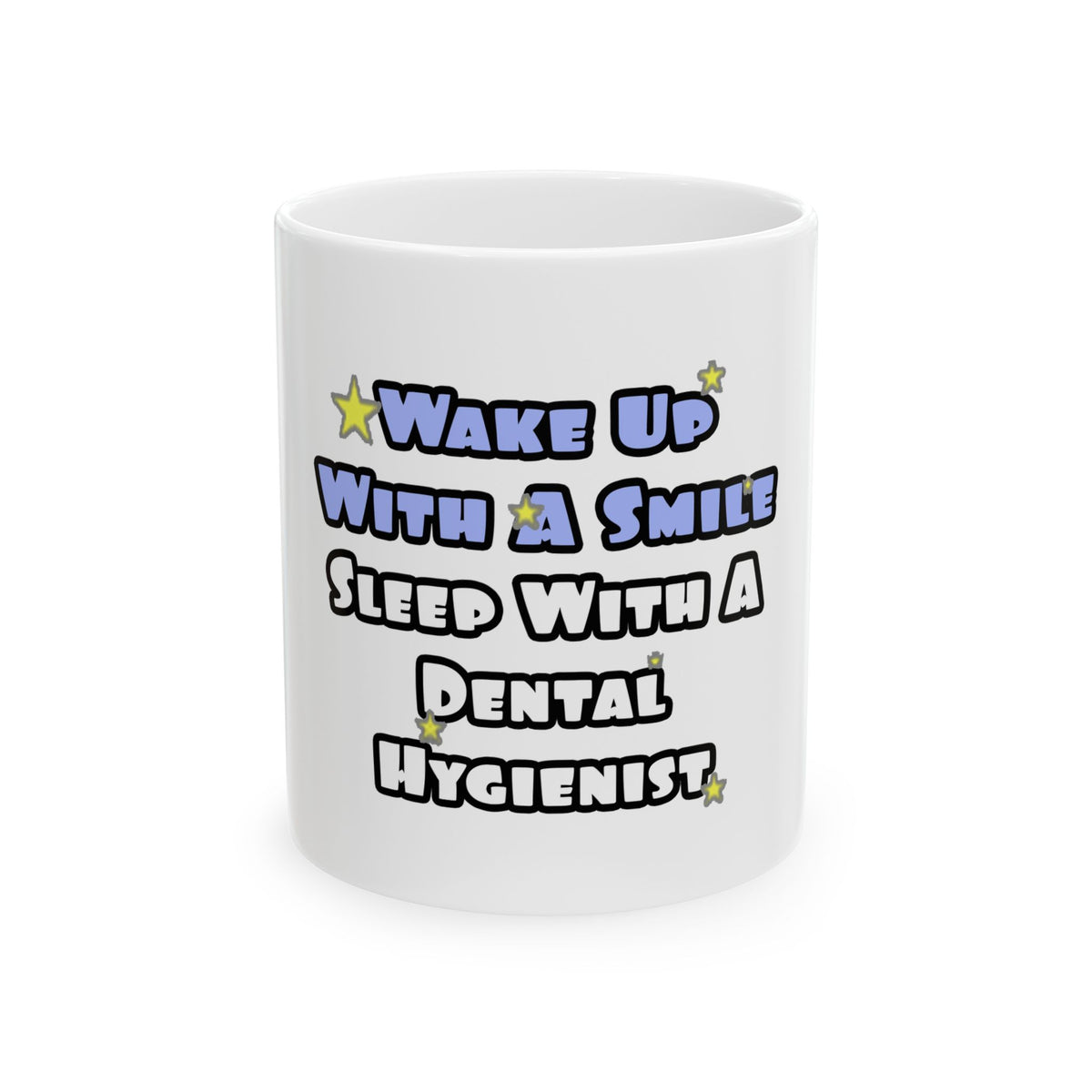 Wake Up With a Smile...Sleep With a Dental Hygienist - Ceramic Mug, (11oz, 15oz)