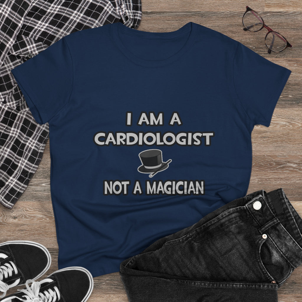 I Am A Cardiologist ... Not A Magician - Women's Midweight Cotton Tee