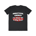 Analytical Chemist...Big Deal - Men's Lightweight Fashion Tee