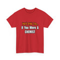 You'd Drink Too...Chemist - Unisex Heavy Cotton Tee
