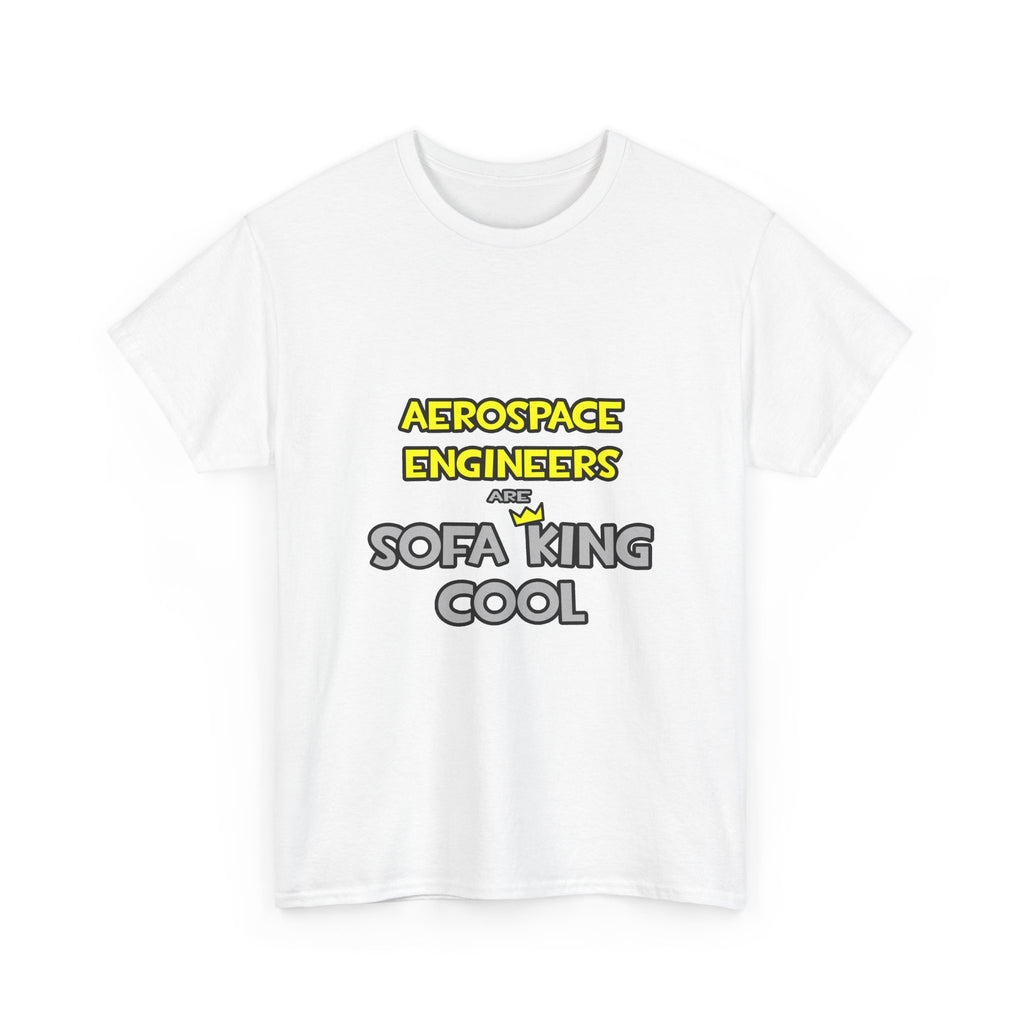 Aerospace Engineers Are Sofa King Cool - Unisex Heavy Cotton Tee