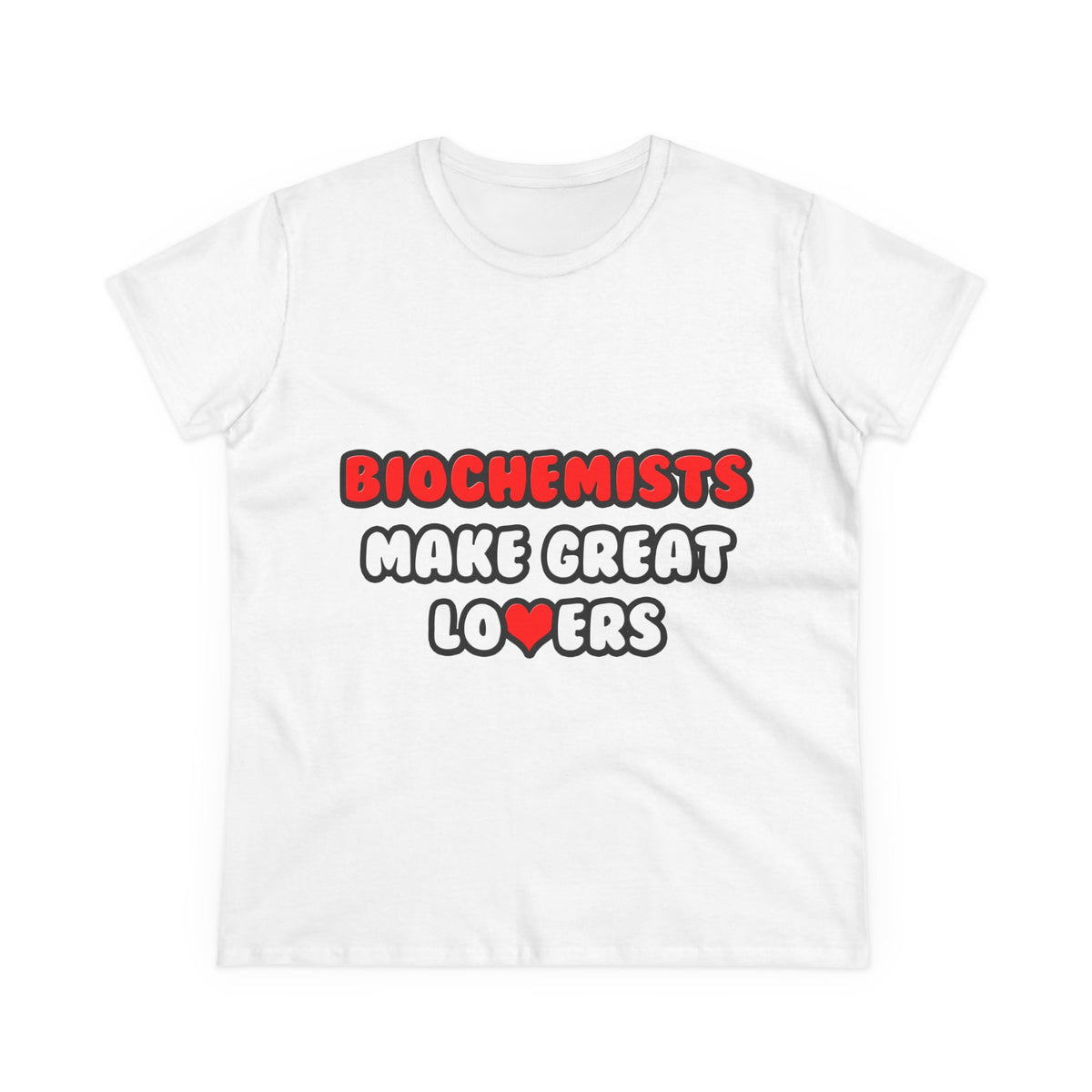 Biochemists Make Great Lovers - Women's Midweight Cotton Tee