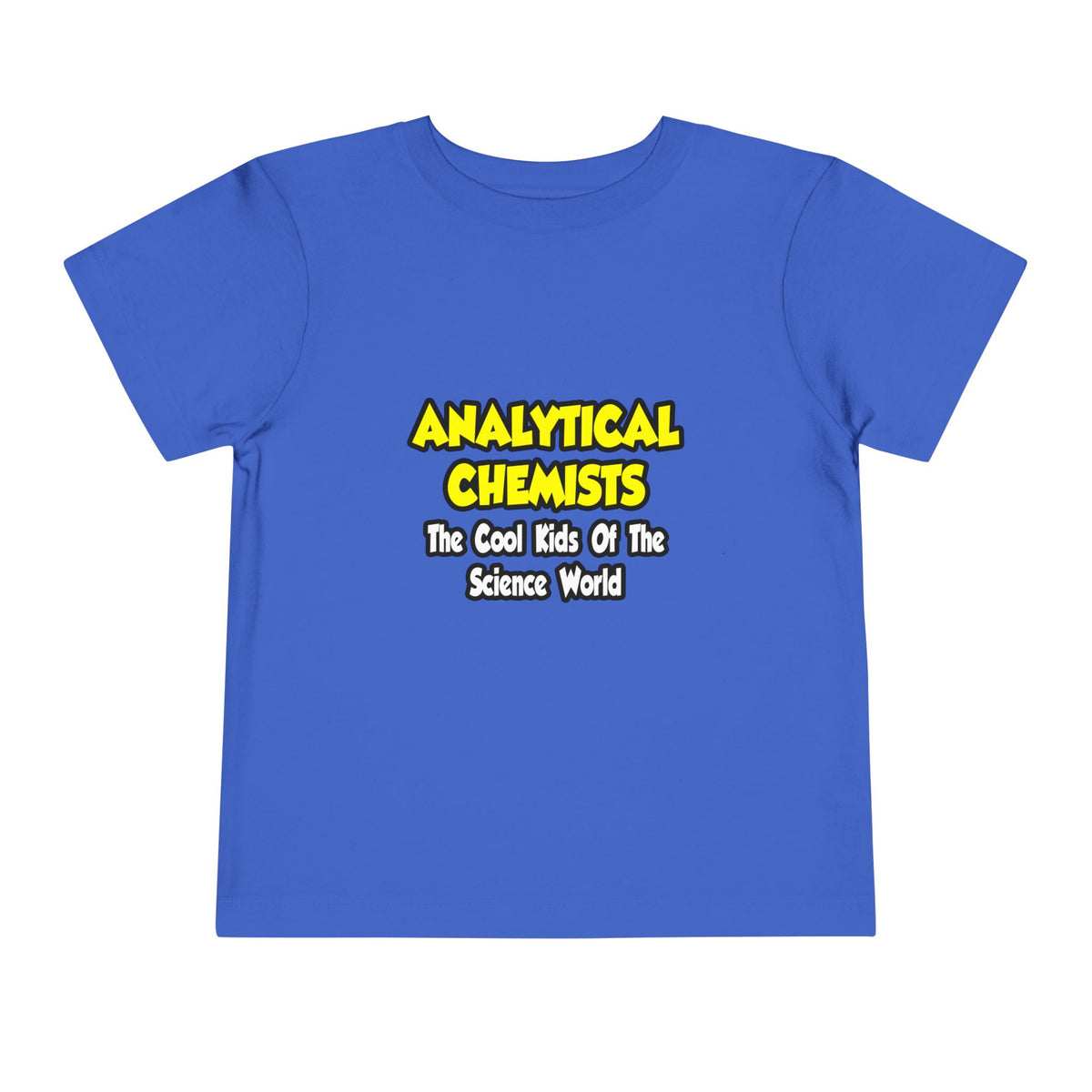 Analytical Chemists...Cool Kids Science World - Toddler Short Sleeve Tee