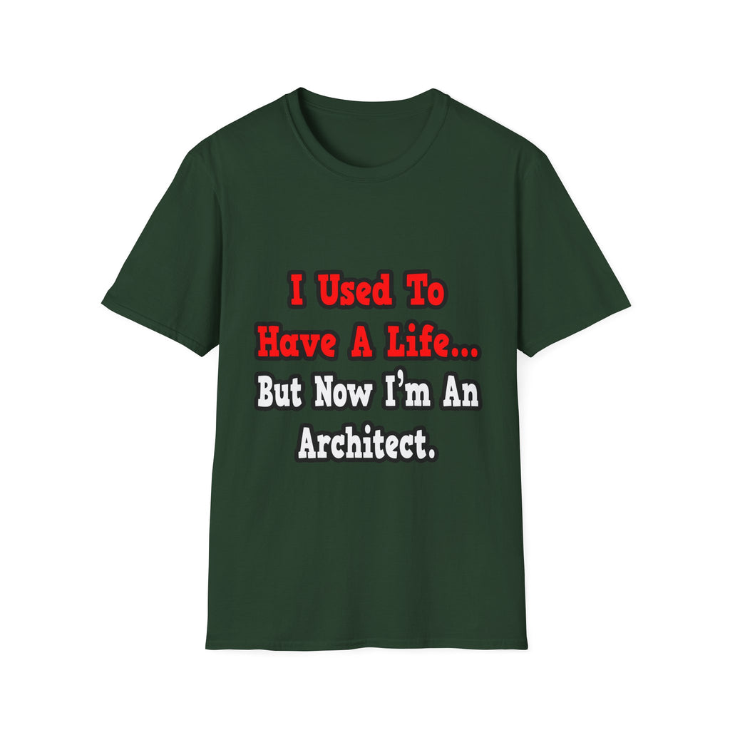 I Used to Have a Life...Architect - Unisex Softstyle T-Shirt