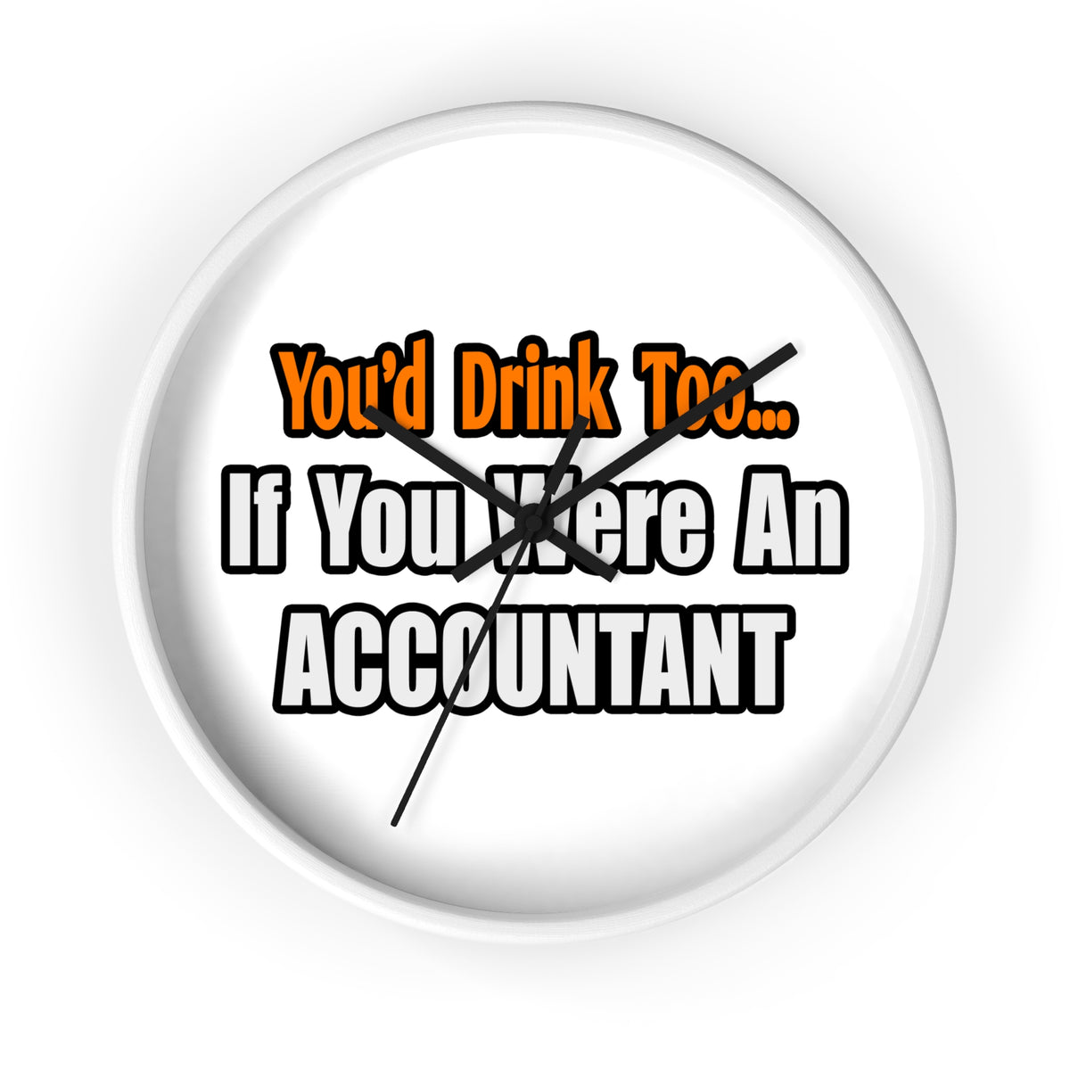 You'd Drink Too...Accountant - Wall Clock