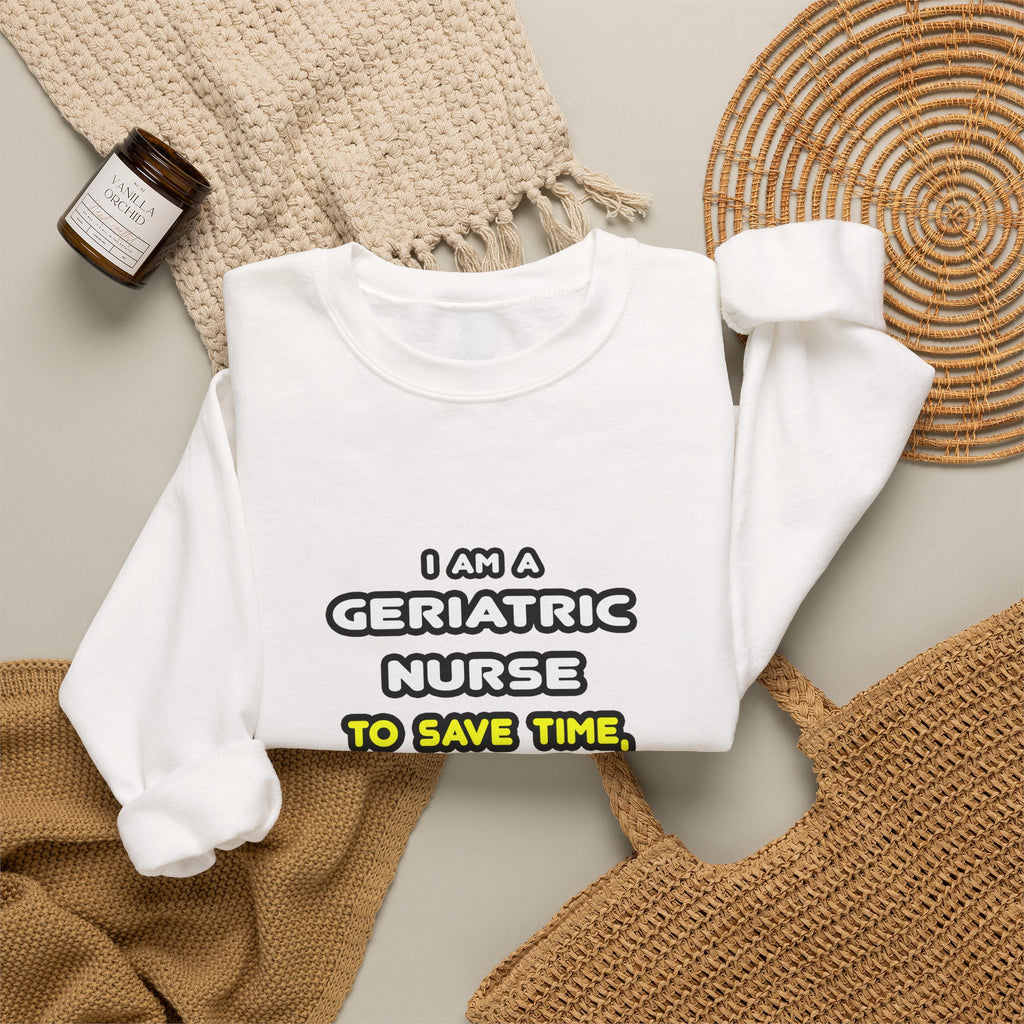 Funny Geriatric Nurse T Shirts and Gifts - Unisex Heavy Blend™ Crewneck Sweatshirt