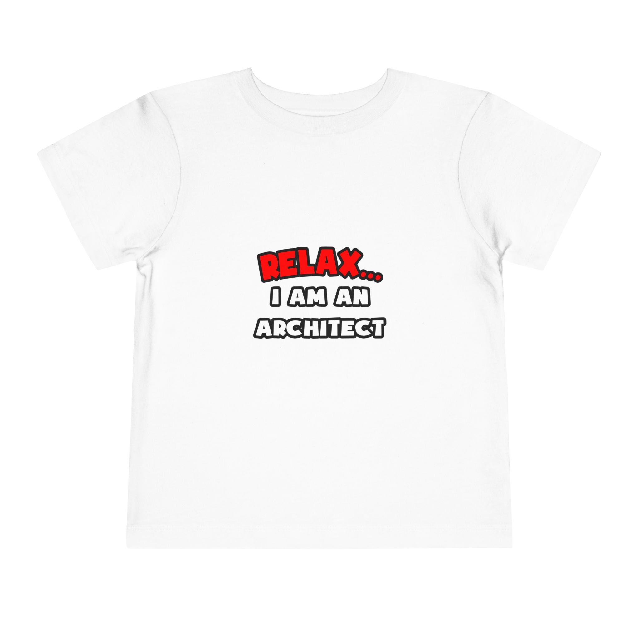 Relax ... I Am an Architect - Toddler Short Sleeve Tee