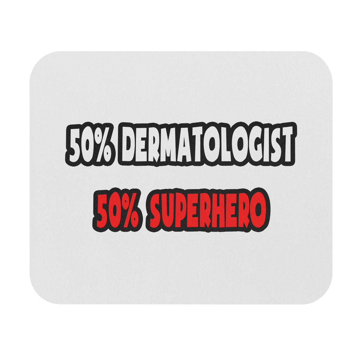 Half Dermatologist ... Half Superhero - Mouse Pad (Rectangle)