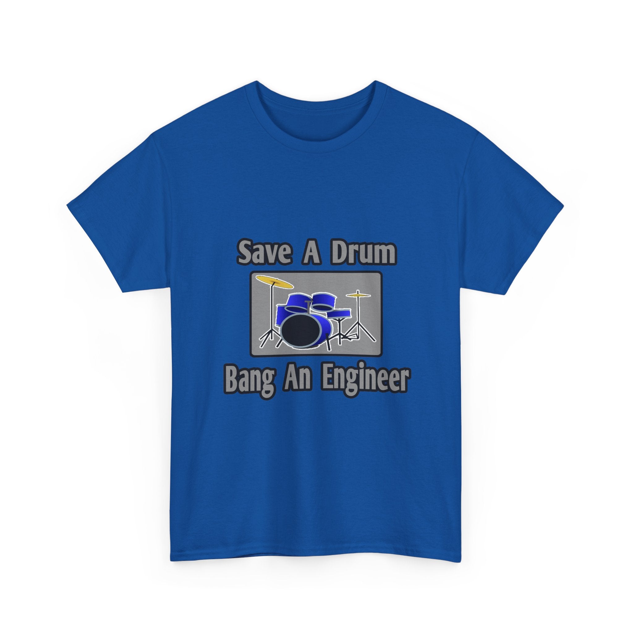 Save a Drum...Bang an Engineer - Unisex Heavy Cotton Tee
