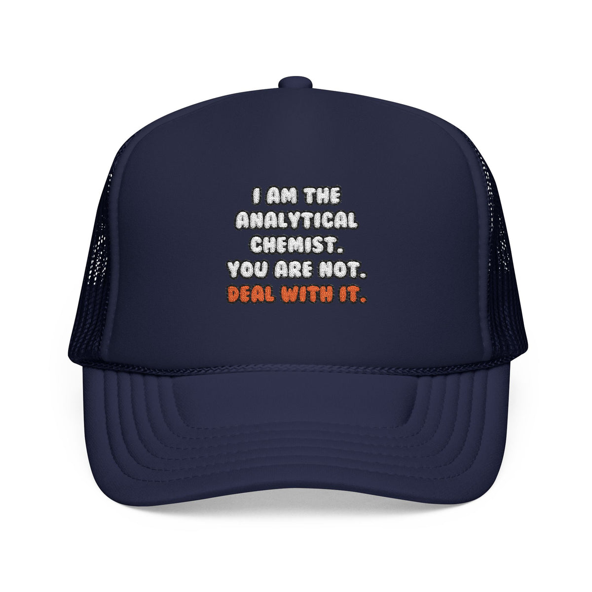 Deal With It ... Funny Analytical Chemist - Foam Trucker Hat
