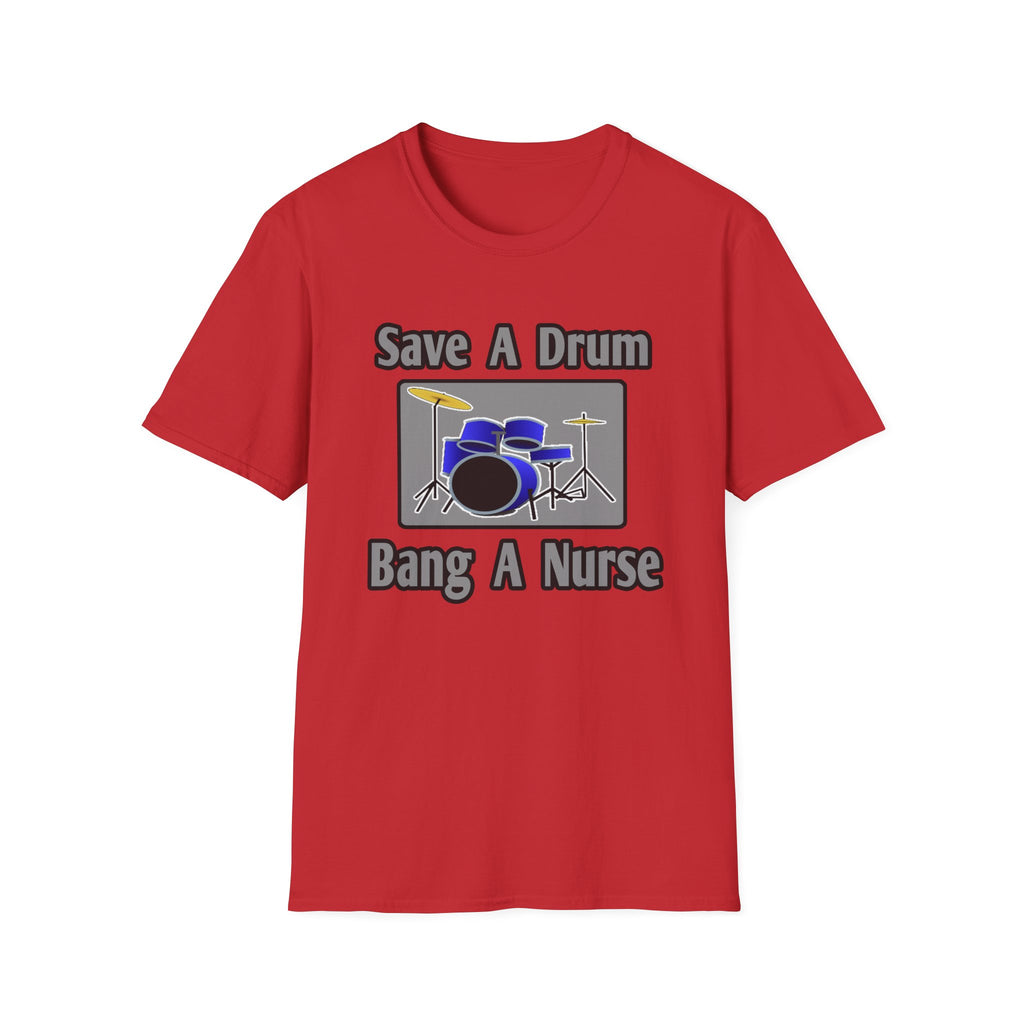 Save a Drum...Bang a Nurse - Unisex Softstyle T-Shirt
