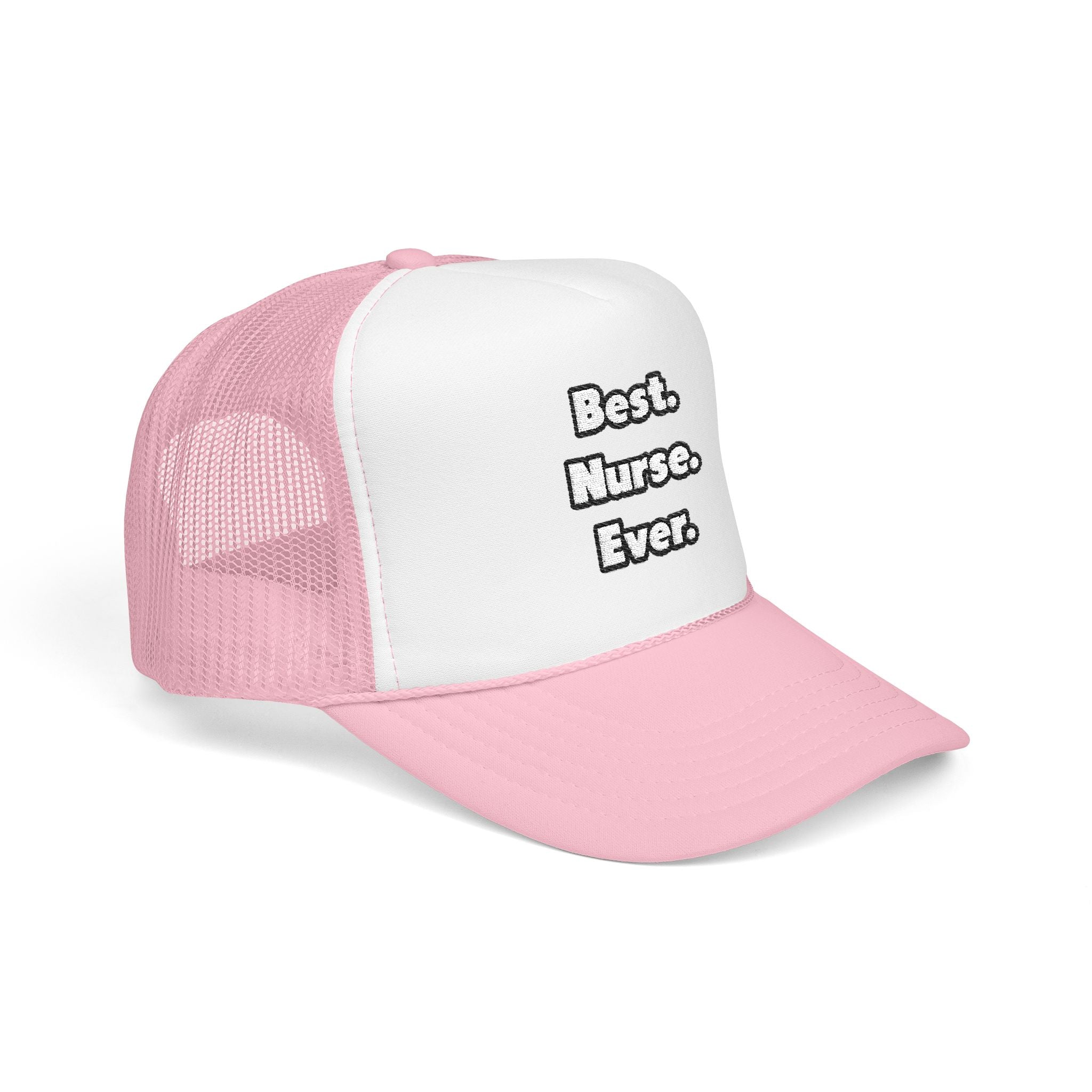 Best. Nurse. Ever - Foam Trucker Hat